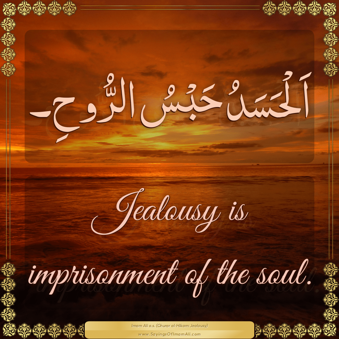 Jealousy is imprisonment of the soul.